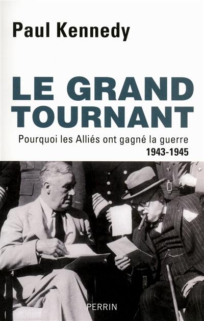 Le grand tournant : pourquoi les Alliés ont gagné la guerre, 1943-1945