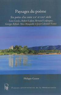 Paysages du poème : six poètes d'oc entre XXe et XXIe siècle : Léon Cordes, Robert Lafont, Bernard Lesfargues, Georges Reboul, Max Rouquette et Jean-Calendal Vianès