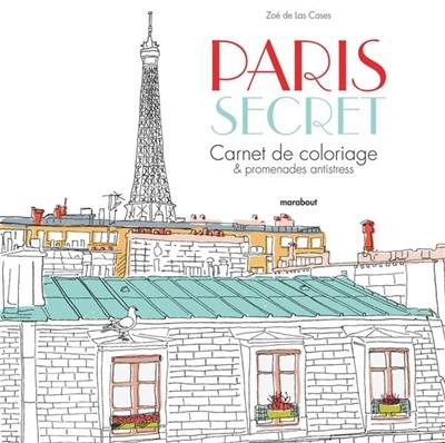 Paris secret : carnet de coloriage & promenades antistress