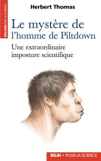 Le mystère de l'homme de Piltdown : une extraordinaire imposture scientifique