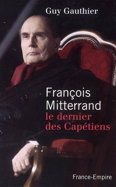 François Mitterrand : le dernier des Capétiens