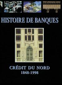 Histoire de banques : Crédit du Nord 1848-1998