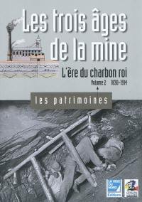 Les trois âges de la mine. Vol. 2. L'ère du charbon roi : 1830-1914