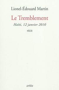 Le tremblement : Haïti, février 2010 : récit