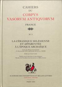 La céramique milésienne et apparentée à l'époque archaïque : actes du colloque international, 27-28 novembre 2019, auditorium du Louvre, C2RMF