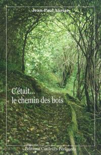 C'était... le chemin des bois