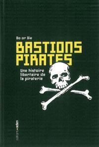 Bastions pirates : une histoire libertaire de la piraterie