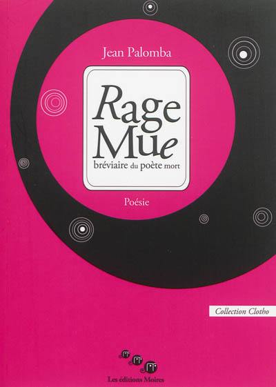 Rage mue : bréviaire du poète mort