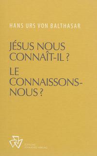 Oeuvres complètes. Jésus nous connaît-il ? Le connaissons-nous ?