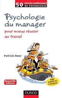 Psychologie du manager : pour mieux réussir au travail : 50 petites expériences