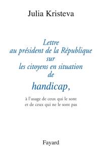 Lettre au président de la République sur les citoyens en situation de handicap : à l'usage de ceux qui le sont et de ceux qui ne le sont pas