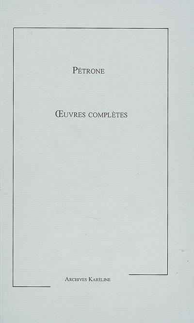 Oeuvres complètes de Pétrone. Recherches sceptiques sur le Satyricon et son auteur