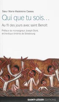 Qui que tu sois... : au fil des jours avec saint Benoît