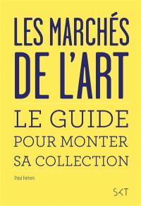 Les marchés de l'art : le guide pour monter sa collection