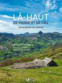 Là-haut de pierre et de ciel : les burons du Cantal