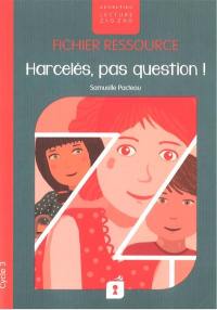 Harcelés, pas question ! : fichier ressource, cycle 3