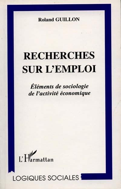 Recherches sur l'emploi : éléments de sociologie de l'activité économique