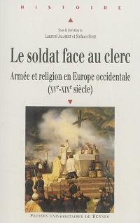 Le soldat face au clerc : armée et religion en Europe occidentale (XVe-XIXe siècle)