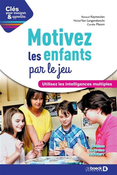 Motivez les enfants par le jeu : utilisez les intelligences mutliples