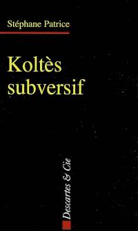 Koltès subversif