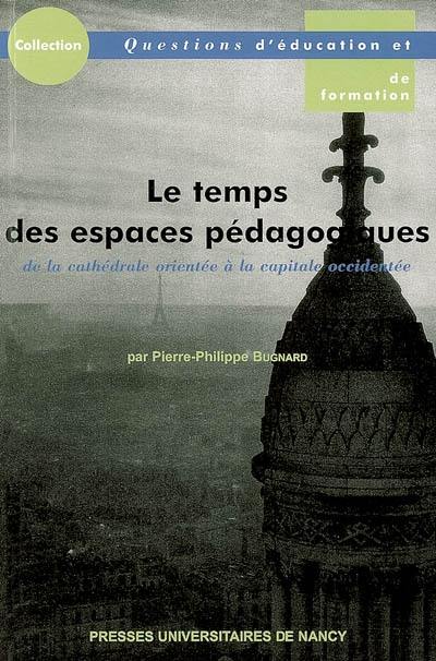 Le temps des espaces pédagogiques : de la cathédrale orientée à la capitale occidentée