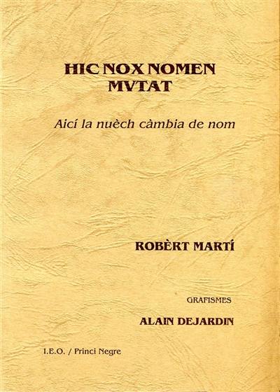 Hic nox nomen mutat : aici la nuèch càmbia de nom