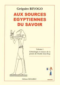 Aux sources égyptiennes du savoir. Vol. 1. Généalogie et enjeux de la pensée de Cheikh Anta Diop : introduction au rectificationnisme