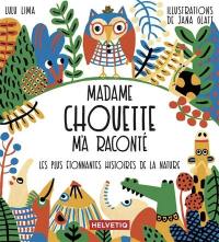 Madame Chouette m'a raconté les plus étonnantes histoires de la nature