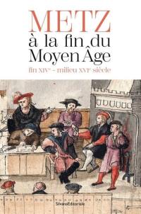 Metz à la fin du Moyen Age : fin XIVe-milieu XVIe siècle