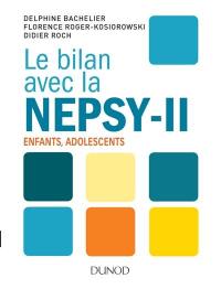 Le bilan avec la Nepsy-II : examen neuropsychologique de l'enfant et de l'adolescent