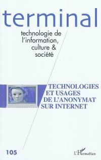 Terminal, n° 105. Technologies et usages de l'anonymat sur Internet