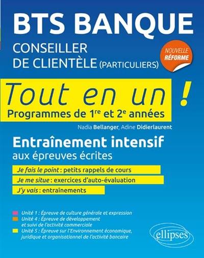 BTS banque, conseiller de clientèle particuliers, tout en un : programmes de 1re et 2e années : entraînement intensif aux épreuves écrites