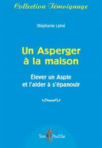 Un Asperger à la maison : élever un Aspie et l'aider à s'épanouir