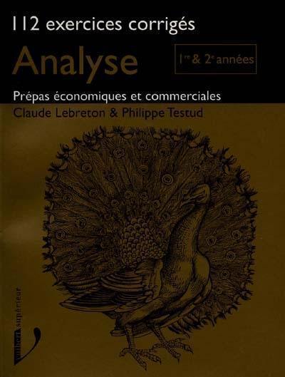 Analyse, 112 exercices corrigés, Prépas économiques et commerciales : 1re et 2e années