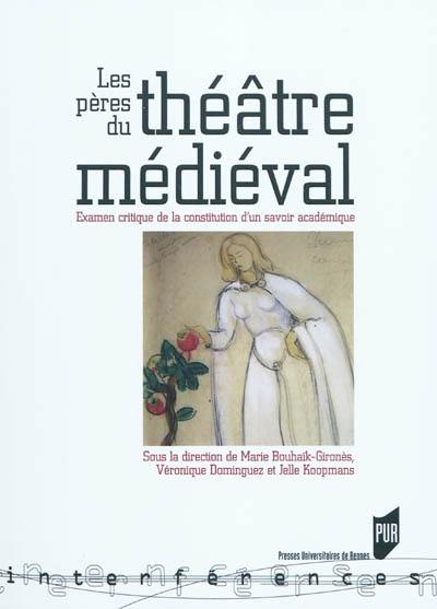 Les pères du théâtre médiéval : examen critique de la constitution d'un savoir académique