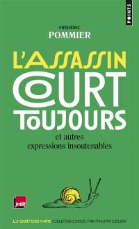 L'assassin court toujours : et autres expressions insoutenables