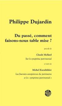 Du passé, comment faisons-nous table mise ?. Sur le symptôme patrimonial. Les Journées européennes du patrimoine et le symptôme patrimonial