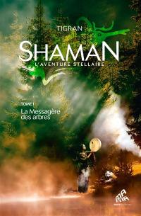 Shaman : l'aventure stellaire. Vol. 1. La messagère des arbres