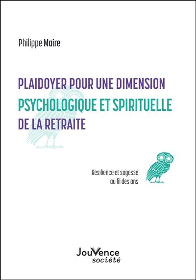 Plaidoyer pour une dimension psychologique et spirituelle de la retraite : résilience et sagesse au fil des ans