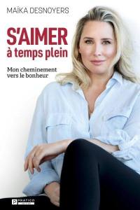 S'aimer à temps plein : Mon cheminement vers le bonheur