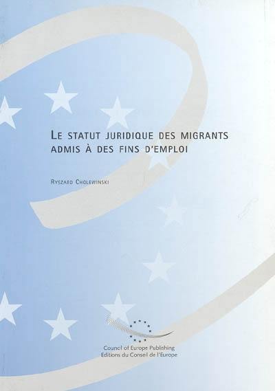 Le statut juridique des migrants admis à des fins d'emploi : une étude comparative de la législation et des pratiques dans les Etats européens sélectionnés