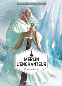 Héros de légende. Vol. 10. Merlin l'enchanteur