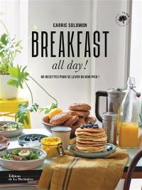 Breakfast all day! : 80 recettes pour se lever du bon pied !