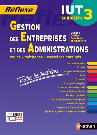 Gestion des entreprises et des administrations, IUT semestre 3 : option gestion comptable et financière : cours, méthodes, exercices corrigés, toutes les matières