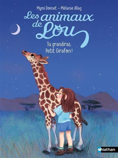 Les animaux de Lou. Tu grandiras, petit girafon !