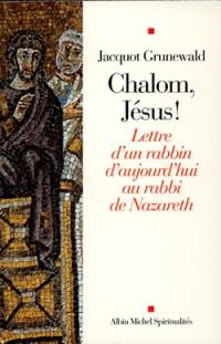 Chalom, Jésus ! : lettre d'un rabbin d'aujourd'hui au rabbi de Nazareth