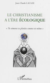 Le christianisme à l'ère écologique : tu aimeras ta planète comme toi-même