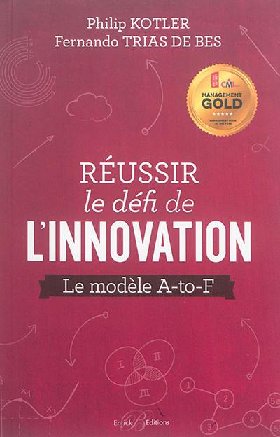 Réussir le défi de l'innovation : le modèle A-to-F