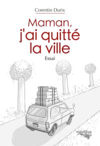 Maman, j'ai quitté la ville : essai