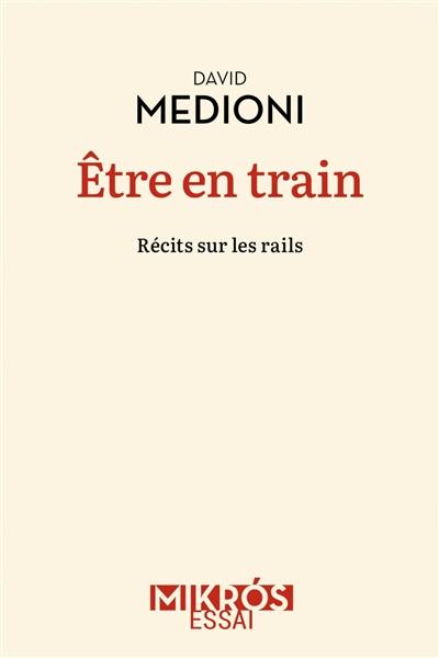 Etre en train : récits sur les rails